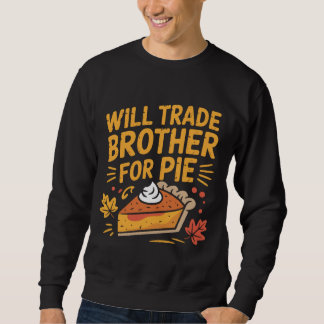Will Trade Brother For Pie Funny Thanksgiving スウェットシャツ