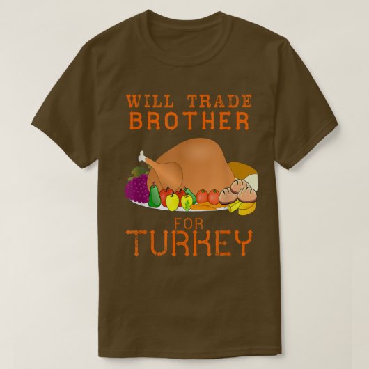Will Trade Brother for Turkey Cute Thanksgiving Ch Tシャツ (デザイン正面)
