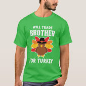 Will Trade Brother For Turkey Tシャツ (正面)