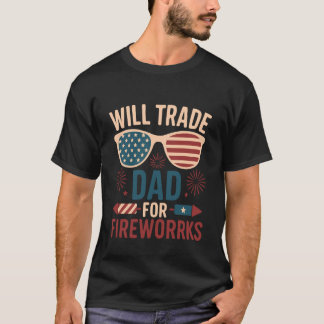 Will Trade Dad For Fireworks funny 4th of July out Tシャツ
