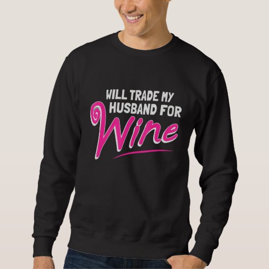 Will Trade My Husband For Wine スウェットシャツ (正面)