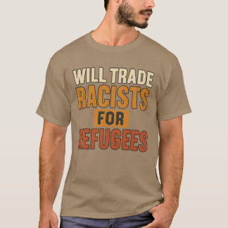 Will Trade Racists for Refugees Tシャツ