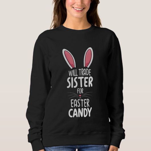 Will Trade Sister For Easter Candy Bunny Face スウェットシャツ (正面)