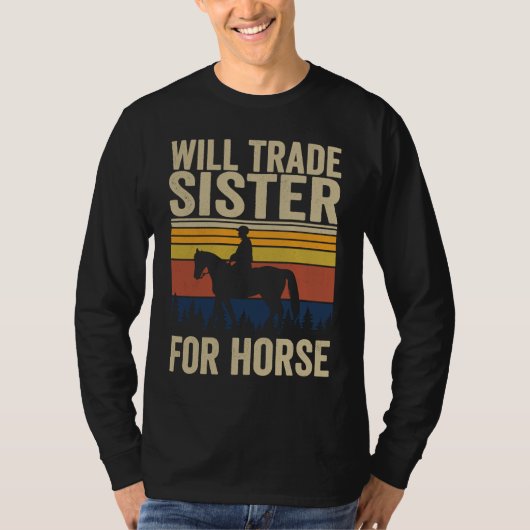 Will Trade Sister For Horse  Horses Sister Tシャツ (正面)