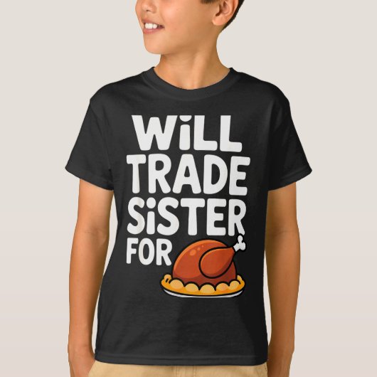 Will Trade Sister For Turkey Funny Thanksgiving Di Tシャツ (正面)