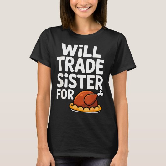 Will Trade Sister For Turkey Funny Thanksgiving Di Tシャツ (正面)