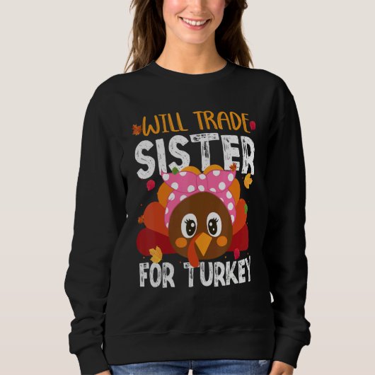 Will Trade Sister For Turkey Matching Thanksgiving スウェットシャツ (正面)
