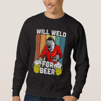 Will Weld For Beer Welder Funny Welding Welders Lo スウェットシャツ