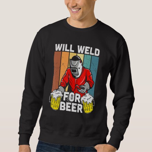 Will Weld For Beer Welder Funny Welding Welders Lo スウェットシャツ (正面)