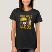 Will Weld For Tacos Welder Welding Steelworker  1 Tシャツ (正面)