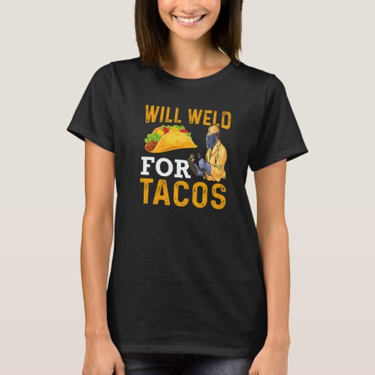 Will Weld For Tacos Welder Welding Steelworker  1 Tシャツ (正面)