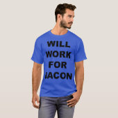 Will Work For bacon  Funny Bacon Lovers Gift Tシャツ (正面フル)