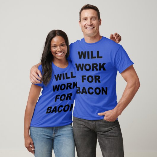 Will Work For bacon  Funny Bacon Lovers Gift Tシャツ (ユニセックス)