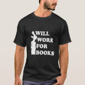 Will Work for Books Reading Literature Books Tシャツ (正面)