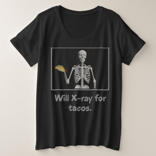 Will X ray for tacos:素晴らしいテックユーモア プラスサイズTシャツ (デザイン正面)