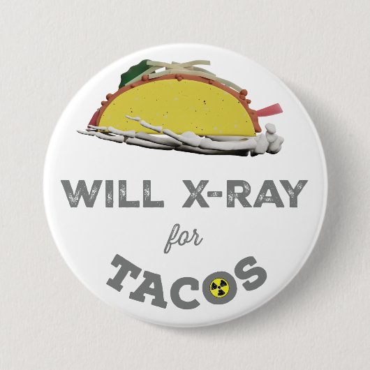 Will X ray for Tacos:素晴らしいテックユーモア 缶バッジ (正面)