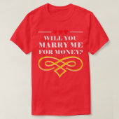Will You Marry Me For Money Wedding Sarcastic2353  Tシャツ (デザイン正面)