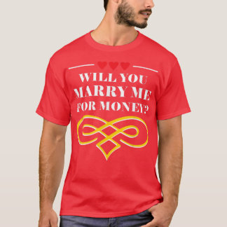 Will You Marry Me For Money Wedding Sarcastic2353  Tシャツ