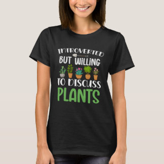 Willing to discuss plants gardening perfect for ga tシャツ