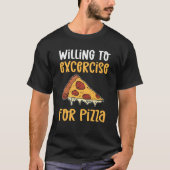 Willing To Exercise For Pizza Pizza Maker Pizza Ma Tシャツ (正面)