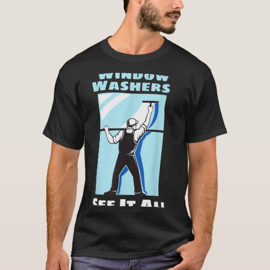 Window Washer Funny Window Washing Cleaner Quote  Tシャツ (正面)