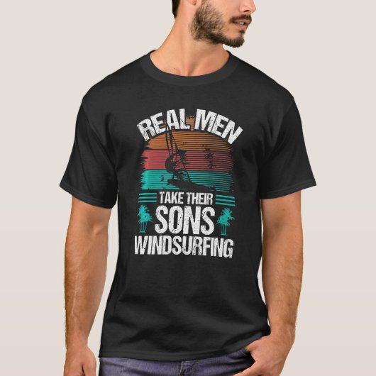 Windsurfer Real Men take their Sons Windsurfing Pr Tシャツ (正面)
