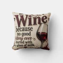 Wine Because No Good Story Ever Started with Milk クッション