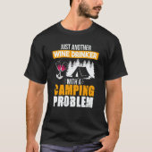 Wine Drinker Camping Problem Drinking Sayings Grap Tシャツ (正面)