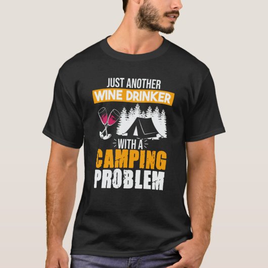Wine Drinker Camping Problem Drinking Sayings Grap Tシャツ (正面)
