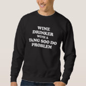Wine Drinker With a Tang Soo Do Problem  Karate Wo スウェットシャツ (正面)