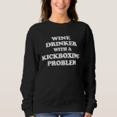 Wine Drinker With Kickboxing Problem  Workout Kick スウェットシャツ (正面)