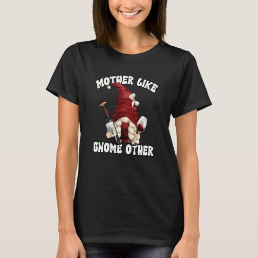 Wine Gnome For Mothers Day Drinking Wine Mom Tシャツ (正面)