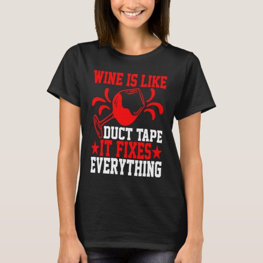Wine Is Like Duct Tape It Fixes Everything Tシャツ (正面)
