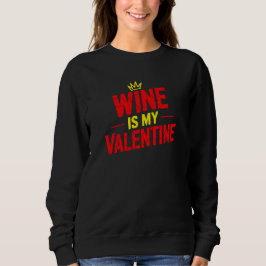Wine Is My Valentine Funny Valentine Sweatshirt スウェットシャツ