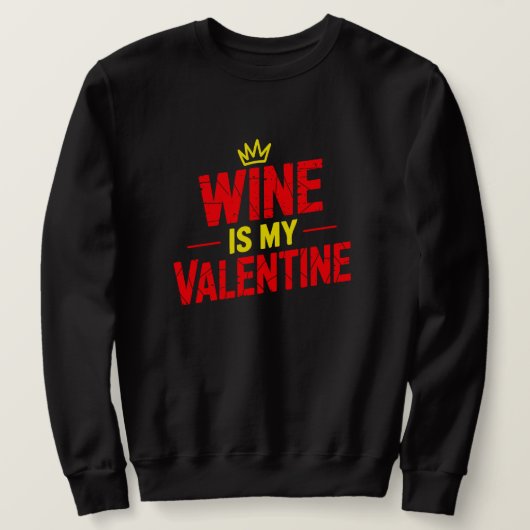 Wine Is My Valentine Funny Valentine Sweatshirt スウェットシャツ (デザイン正面)