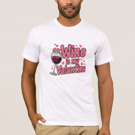 Wine Is My Valentine Funny Valentine T-Shirt Tシャツ