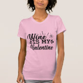 Wine Is My Valentine Funny Wine Lover Valentine Tシャツ (正面)