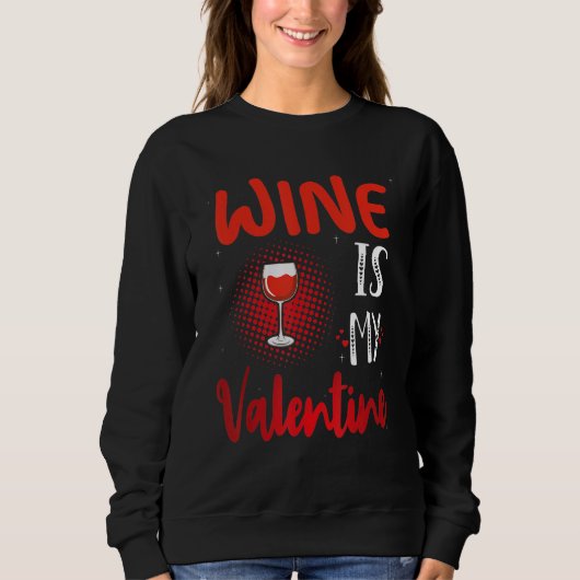 Wine Is My Valentine Valentines Day Wine スウェットシャツ (正面)