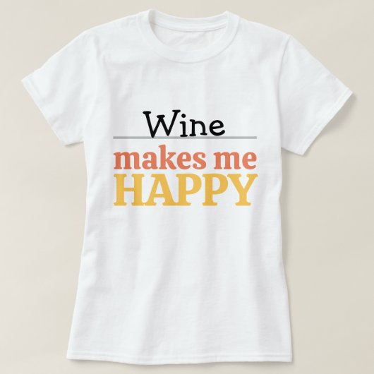 Wine Makes Me Happy Quote Vibrant Modern Colorful  Tシャツ (デザイン正面)