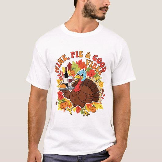 Wine Pie and Good Vibes Funny Thanksgiving Turkey Tシャツ (正面)