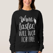 Wine Taster Will Work For Free スウェットシャツ (正面)