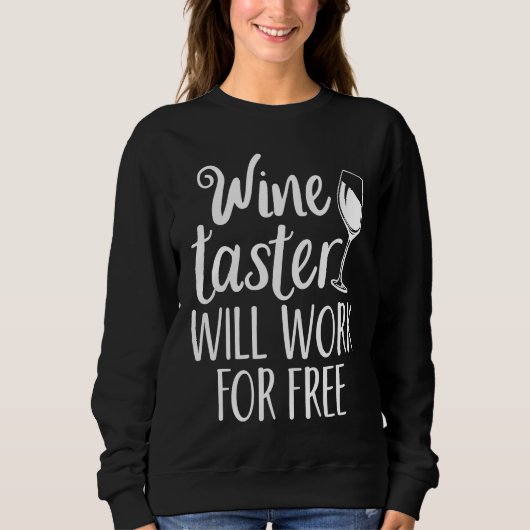 Wine Taster Will Work For Free スウェットシャツ (正面)