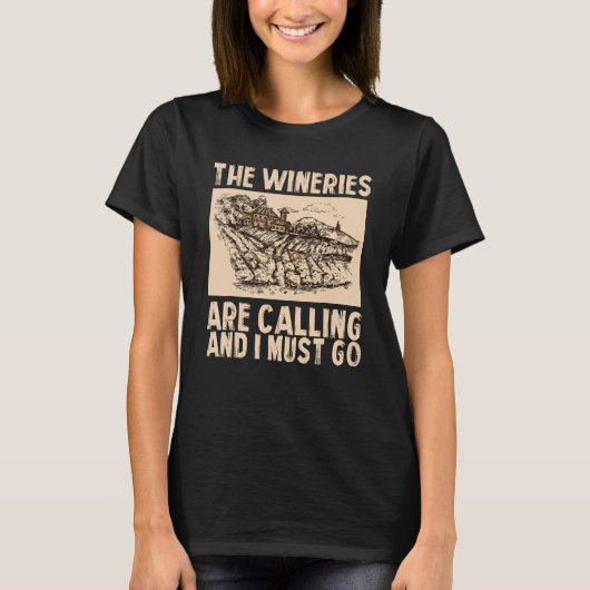 Wine The Wineries Are Calling And I Must Go Wine Tシャツ (正面)