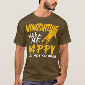 Wingsuiting make me happy Wingsuit Flying Tシャツ
