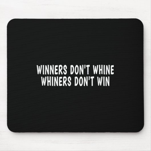 Winners Don't Whine Whiners Don't Win - Motivation マウスパッド (正面)