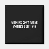 Winners Don't Whine Whiners Don't Win - Motivation マグネット (正面)