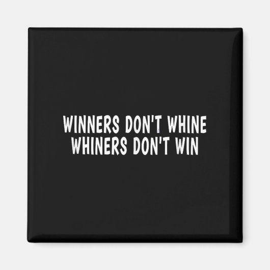 Winners Don't Whine Whiners Don't Win - Motivation マグネット (正面)