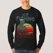Winter Fishing or Ice Fishing only the Strong Surv Tシャツ (正面)