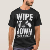 Wipe It Down Fitness Motivation Art  Tシャツ (正面)