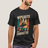 Wipeouts Build Character Surfer Funny Surfing Surf Tシャツ (正面)